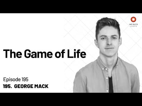 George Mack — The Game of Life | Episode 195