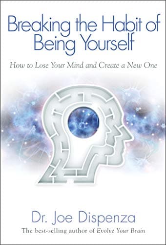 Amazon - Breaking the Habit of Being Yourself: How to Lose Your Mind and Create a New One